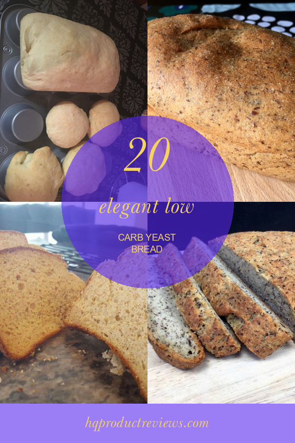 20 Elegant Low Carb Yeast Bread - Best Product Reviews